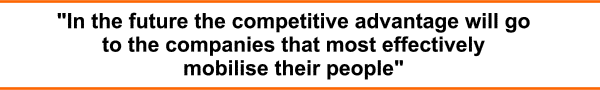 In the future the competitive advantage will go to the companies that most effectively mobilse their people